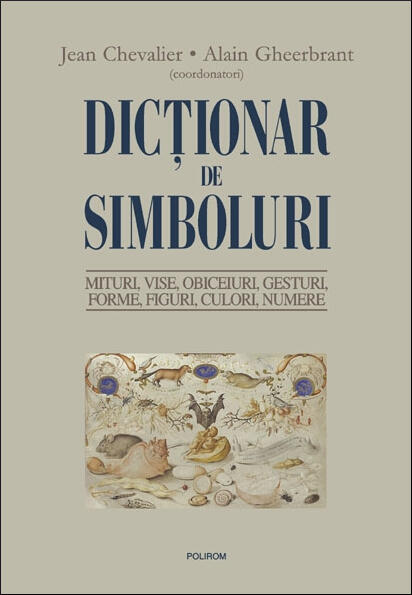 Dicționar de simboluri: mituri, vise, obiceiuri, gesturi, forme, figuri, culori, numere