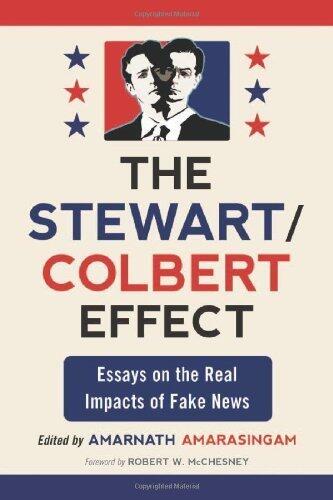 The Stewart/Colbert Effect: Essays on the Real Impacts of Fake News