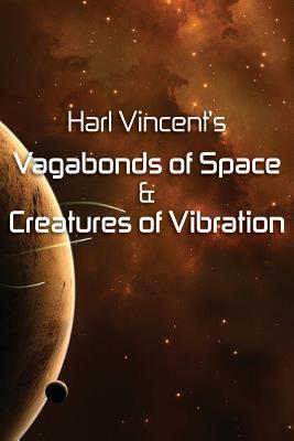 Harl Vincent's Vagabonds of Space & Creatures of Vibration