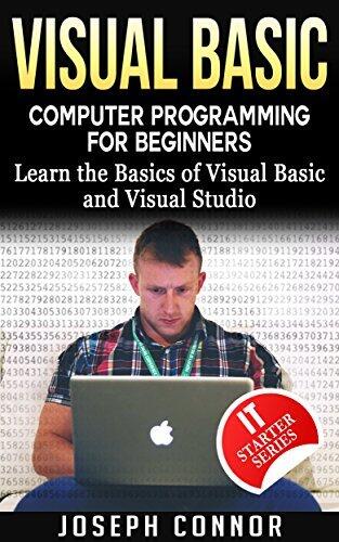 Visual Basic: Computer Programming for Beginners: Learn the Basics of Visual Basic and Visual Studio