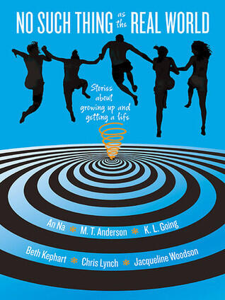 No Such Thing as the Real World: An Unforgettable Teen Anthology About Coming of Age Through Betrayal and Other Life-Changing Moments