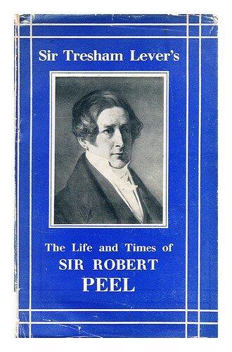The life and time of Sir Robert Peel