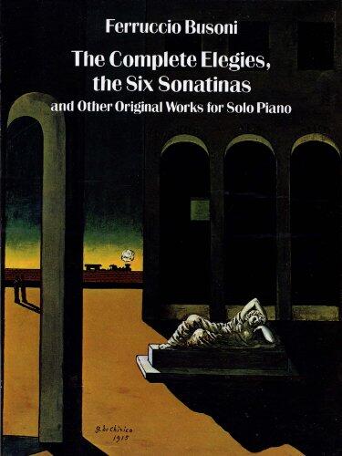 The Complete Elegies, The Six Sonatinas: and Other Original Works for Solo Piano
