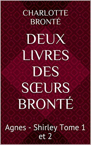 Deux livres des Sœurs BRONTÉ: Agnes - Shirley Tome 1 et 2