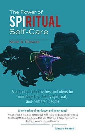 The Power of Spiritual Self-Care: A collection of activities and ideas for non-religious, highly spiritual, God-centered people