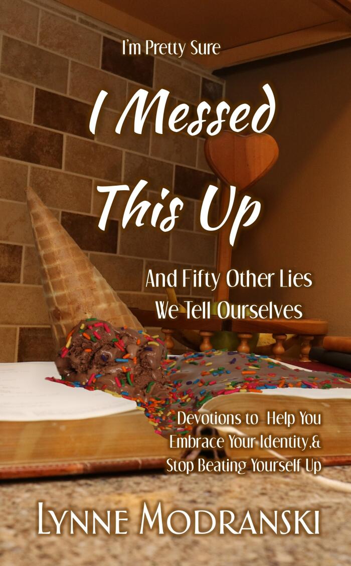 I'm Pretty Sure I Messed This Up And Fifty Other Lies We Tell Ourselves: Devotions to Help You Embrace Your Identity & Stop Beating Yourself Up