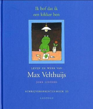 Ik bof dat ik een kikker ben: Leven en werk van Max Velthuijs