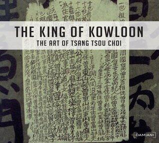 The King of Kowloon: The Art of Tsang Tsou Choi