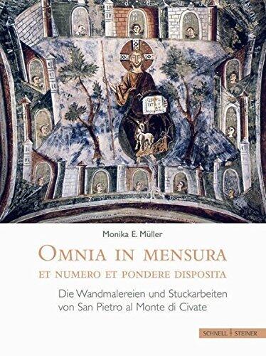 Omnia in mensura et numero et pondere disposita: Die Wandmalereien und Stuckarbeiten von San Pietro al Monte di Civate