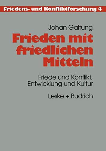 Frieden mit friedlichen Mitteln: Friede und Konflikt, Entwicklung und Kultur (Friedens- und Konfliktforschung)