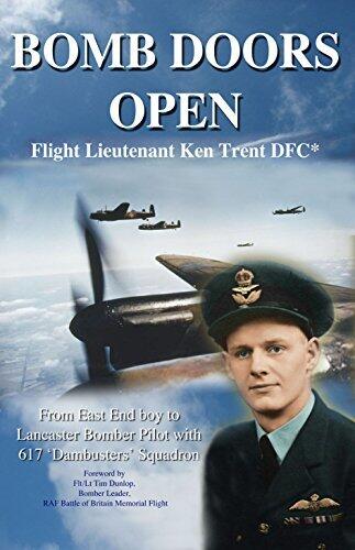 BOMB DOORS OPEN: From East End boy to Lancaster Bomber Pilot with 617 'Dambuster' Squadron