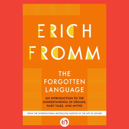 The Forgotten Language: An Introduction to the Understanding of Dreams, Fairy Tales, and Myths