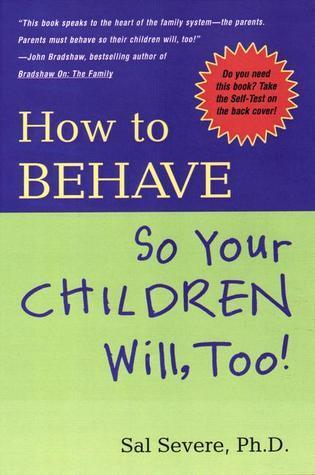 How to Behave So Your Children Will Too!