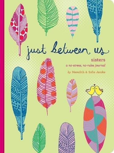 Just Between Us: Sisters ― A No-Stress, No-Rules Journal