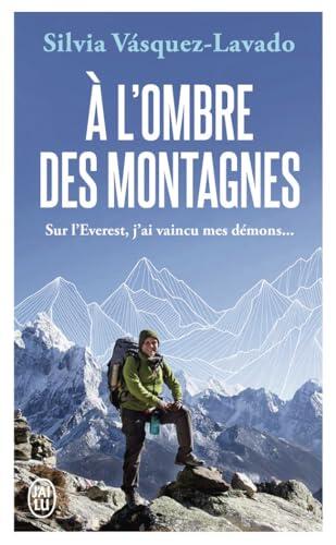 À l'ombre des montagnes: Sur l'Everest, j'ai vaincu mes démons...