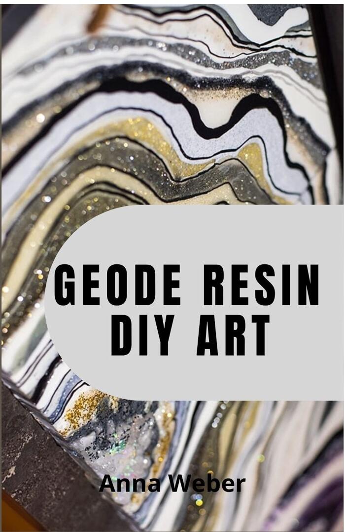GEODE RESIN DIY ART: Create colorful art works with the Ultimate Fluid Pouring & Painting, Inspiration and Techniques for utilizing Alcohol Inks, Acrylics, Resin, and more.