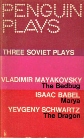 Three Soviet Plays : The Bedbug ; Marya ; The Dragon