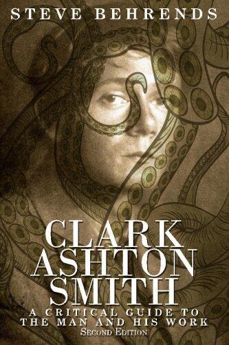 Clark Ashton Smith: A Critical Guide to the Man and His Work (Second Edition)
