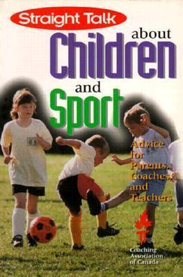 Straight Talk About Children and Sport: Advice for Parents, Coaches, and Teachers