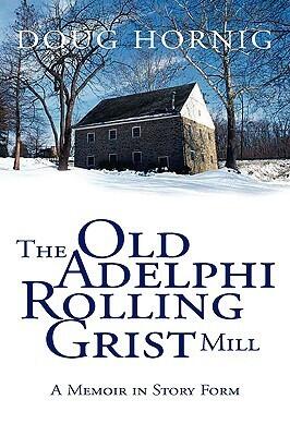 The Old Adelphi Rolling Grist Mill: A Memoir in Story Form