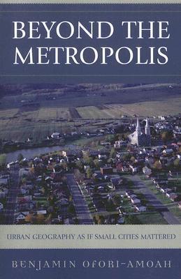 Beyond the Metropolis: Urban Geography as if Small Cities Mattered