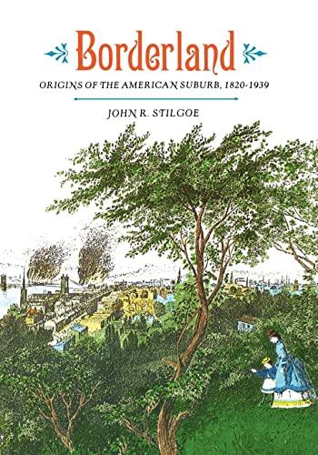 Borderland: Origins of the American Suburb, 1820-1939