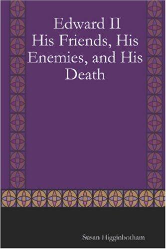 Edward II (His Friends, His Enemies, and His Death)