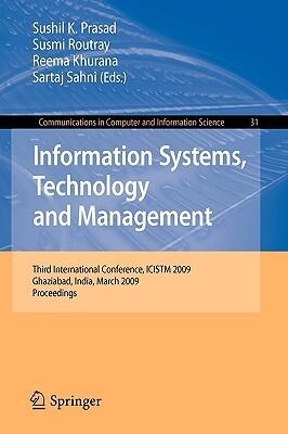 Information Systems, Technology and Management: Third International Conference, ICISTM 2009, Ghaziabad, India, March 12-13, 2009, Proceedings