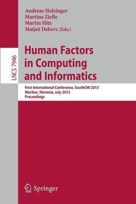 Human Factors in Computing and Informatics: First International Conference, SouthCHI 2013, Maribor, Slovenia, July 1-3, 2013, Proceedings