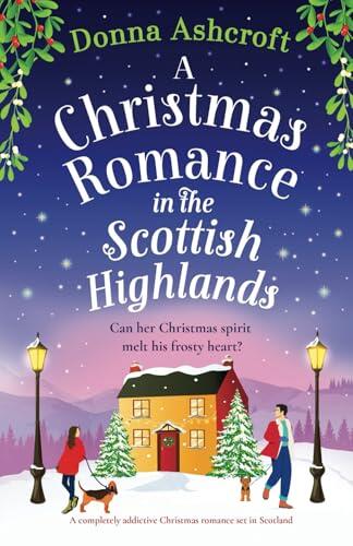 A Christmas Romance in the Scottish Highlands (A Completely Addictive Christmas Romance Set in Scotland)