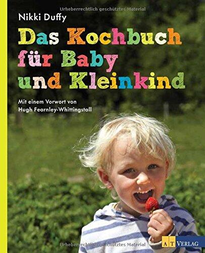 Das Kochbuch für Baby und Kleinkind: Rezepte aus dem River Cottage
