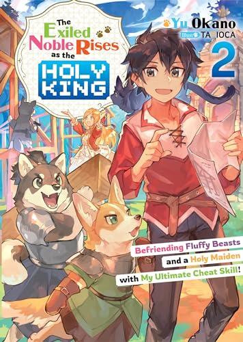 The Exiled Noble Rises as the Holy King: Befriending Fluffy Beasts and a Holy Maiden with My Ultimate Cheat Skill! (Volume 2)