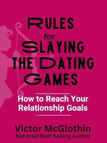 Rules for Slaying the Dating Games : How to Reach Your Relationship Goals