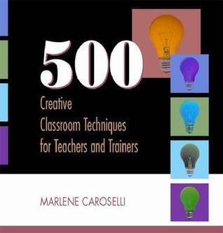 500 Creative Classroom Techniques for Teachers and Trainers