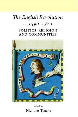 The English Revolution c. 1590-1720: Politics, religion and communities