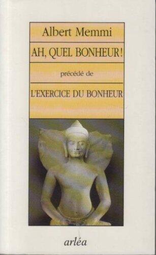 Ah, quel bonheur! ; précédé de L'exercice du bonheur
