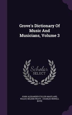 Grove's Dictionary Of Music And Musicians, Volume 3
