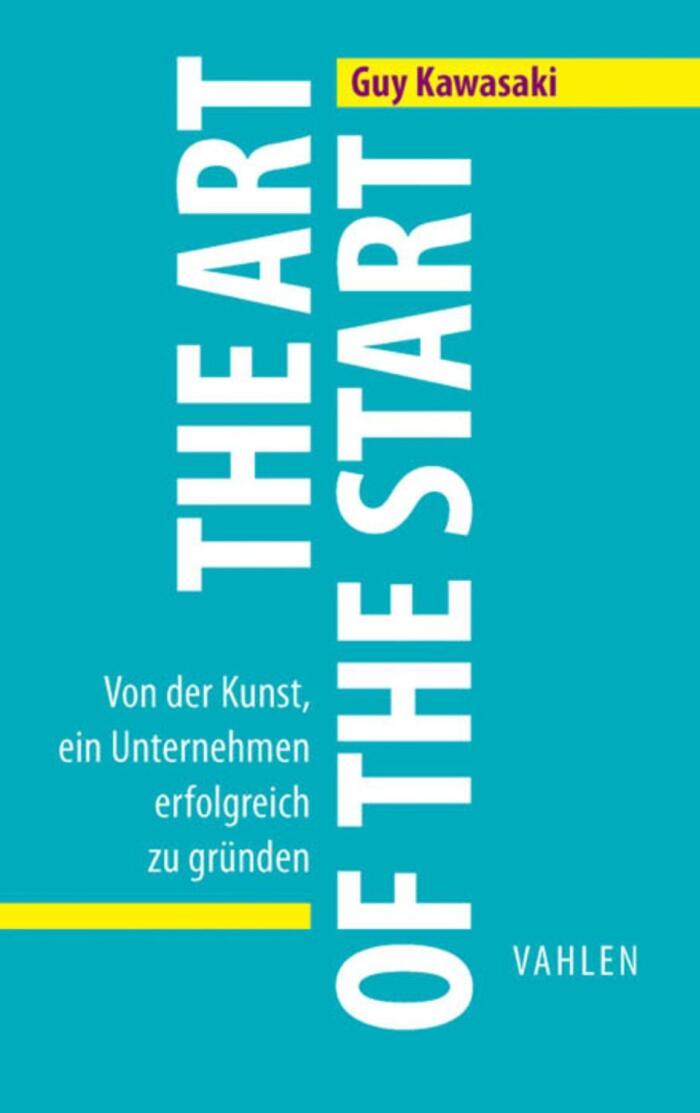 The Art of the Start: Von der Kunst, ein Unternehmen erfolgreich zu gründen