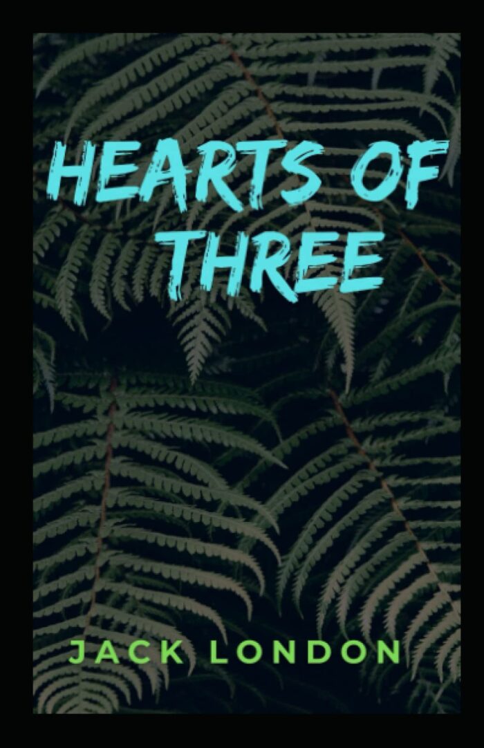 Hearts of Three: Jack London (Classics, Literature, Action & Adventure) [Annotated]