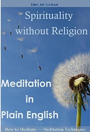 Spirituality without Religion: Meditation in Plain English