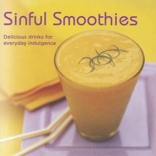 Sinful Smoothies: Delicious Drinks for Everyday Indulgence