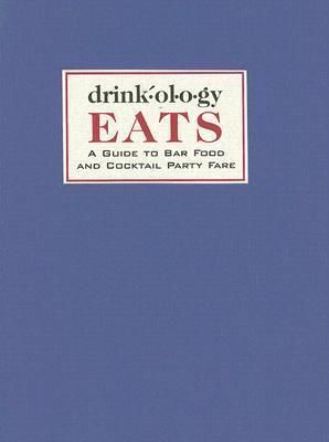 Drinkology EATS: A Guide to Bar Food and Cocktail Party Fare
