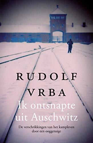 Ik ontsnapte uit Auschwitz: De verschrikkingen van het kampleven door een ooggetuige