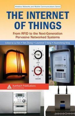 The Internet of Things: From Rfid to the Next-Generation Pervasive Networked Systems. Wireless Networks and Mobile Communications Series
