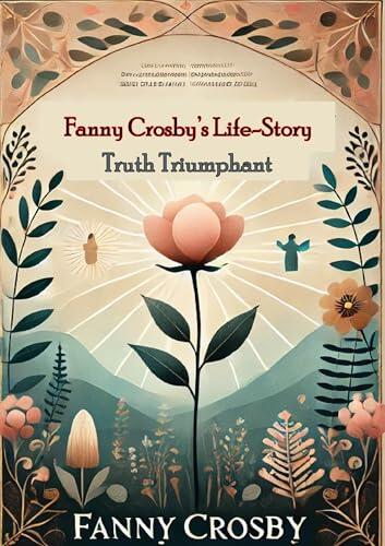 Fanny Crosby's Life-Story By Herself