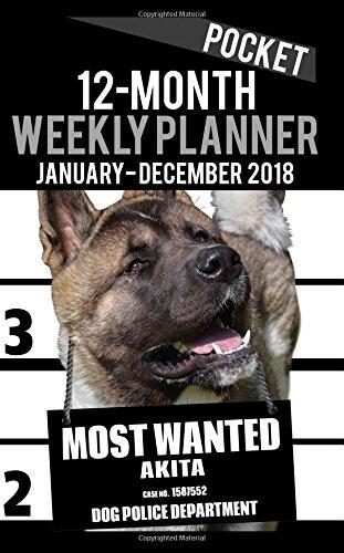 2018 Pocket Weekly Planner: Most Wanted Akita (Daily Diary Monthly Yearly Calendar, 5" x 8" Schedule Journal Organizer)