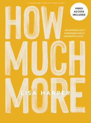 How Much More - Bible Study Book with Video Access: Discovering God's Extravagant Love in Unexpected Places