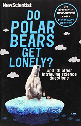 Do Polar Bears Get Lonely: And 101 other intriguing science questions