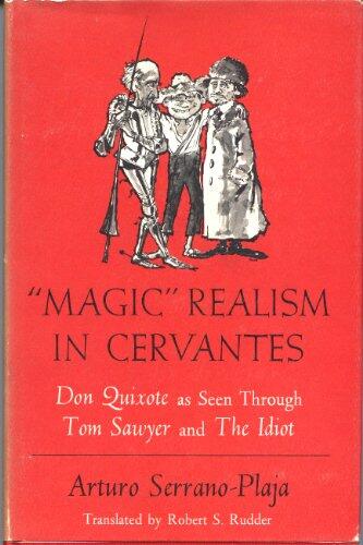 Magic Realism in Cervantes: Don Quixote as Seen Through Tom Sawyer and the Idiot