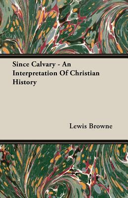 Since Calvary: An Interpretation of Christian History